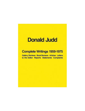Donald Judd: Complete Writings 1959-1975: Gallery Reviews, Book Reviews, Articles, Letters to the Editor, Reports, Statements, Complaints
